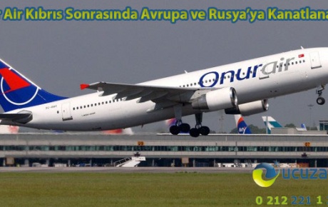 Onur Air Kıbrıs Sonrasında Avrupa ve Rusyaya Kanatlanacak